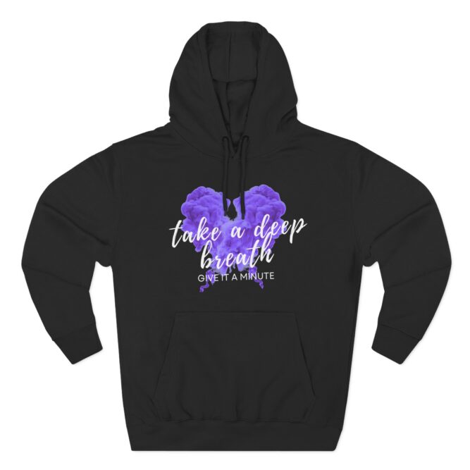Take A Deep Breath, Give It A Minute Three-Panel Fleece Hoodie